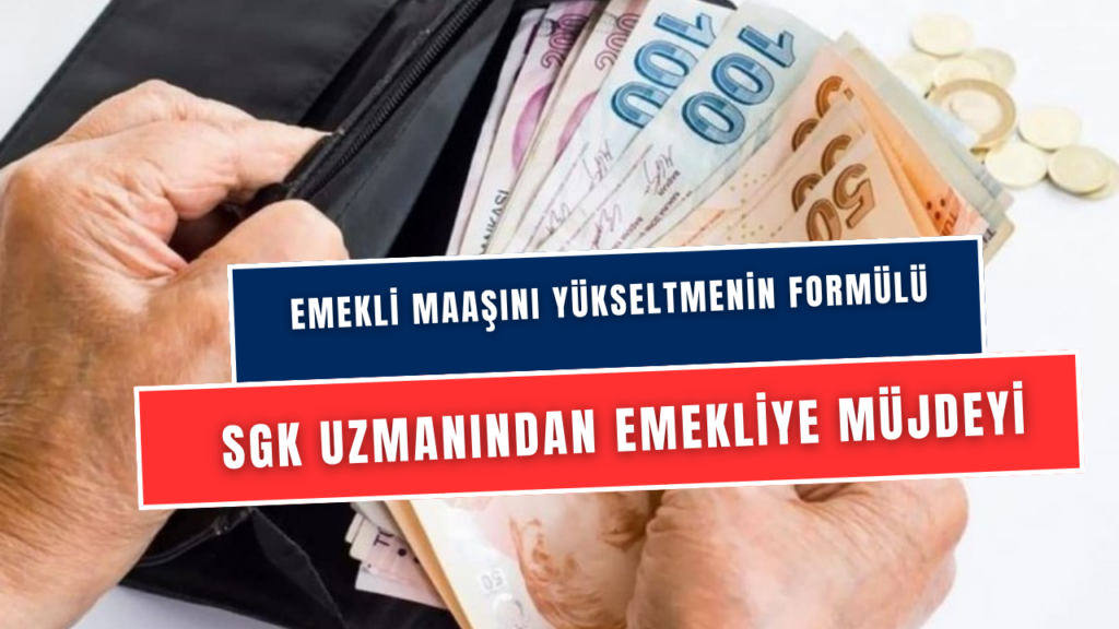 Emekli Maaşını Yükseltmenin Formülü! SGK Uzmanı Açıkladı! Tek Yapacağınız Şeyle Ekstra 3.000 TL