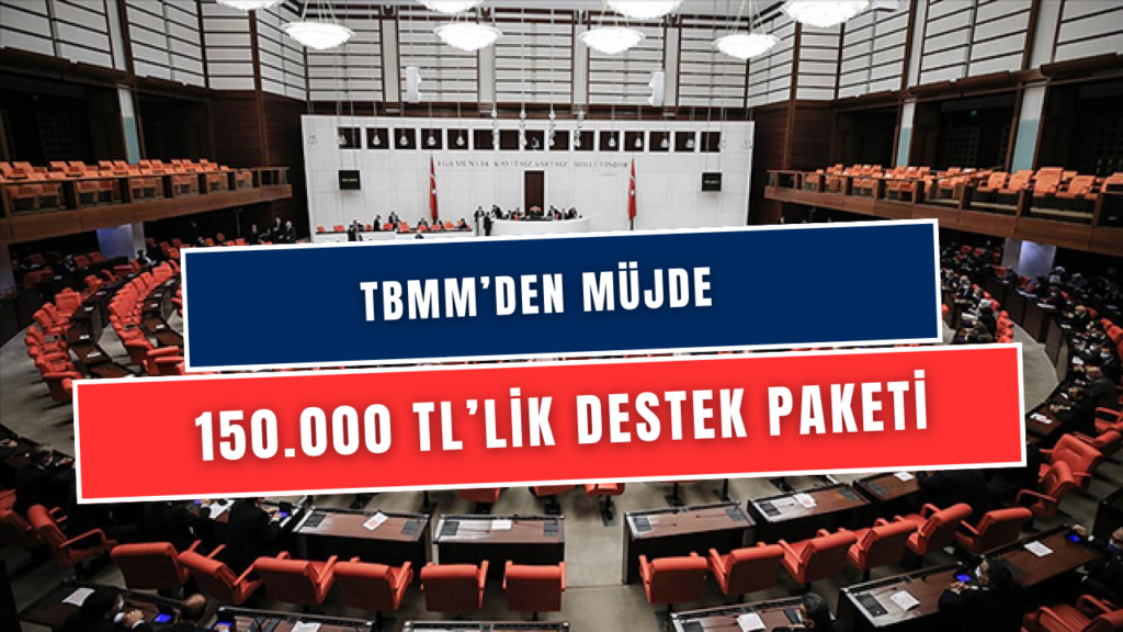 TBMM'den Gelen Müjde: Dar Gelirliye, Borcu Olana, Gençlere ve Kadınlara 150.000 TL'lik Maddi Destek