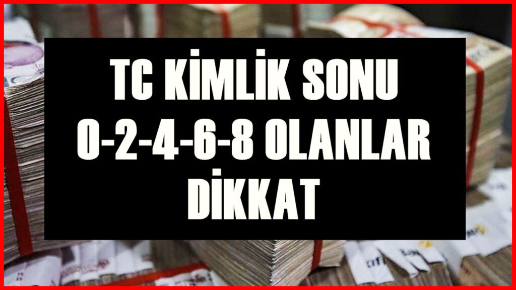 TC Kimlik Numarasının Sonu 0-2-4-6-8 Olan Vatandaşlara Özel 35.000 TL Destek! Hesabınızı Kontrol Edin