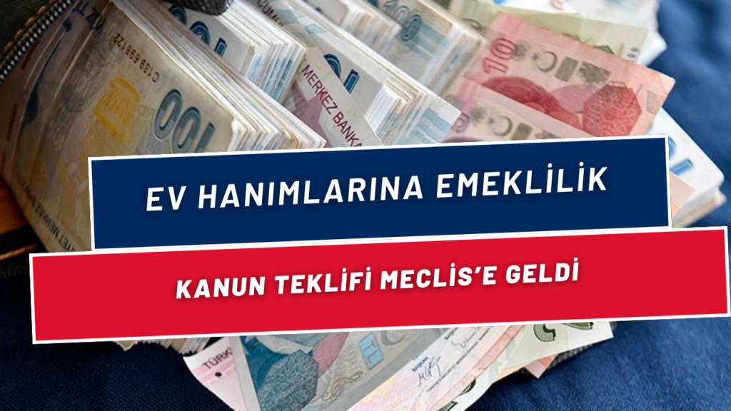 Ev Hanımlarına Emeklilik Teklifi Meclis'e Geldi! 25 Yıl Evli Kalan Kadınlar Emekli Olabilecek