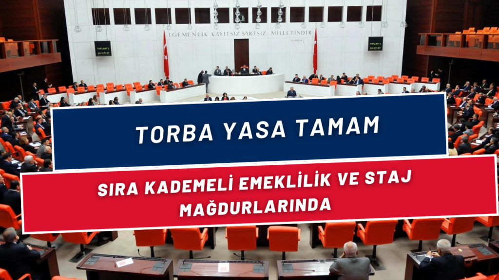 Torba Yasa Tamamlandı, Sırada Kademeli emeklilik İle Staj ve Çıraklık Mağdurlarına Geliyor