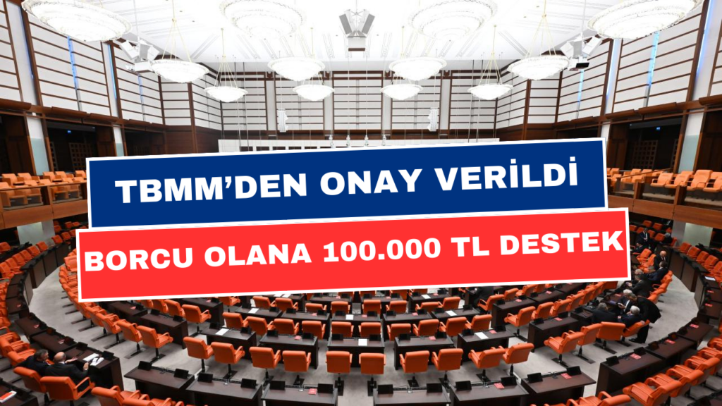 TBMM Onayıyla 100.000 TL'ye Kadar Borç Kapatma Fırsatı! Ödemeler Şubat Ayında Yapılacak