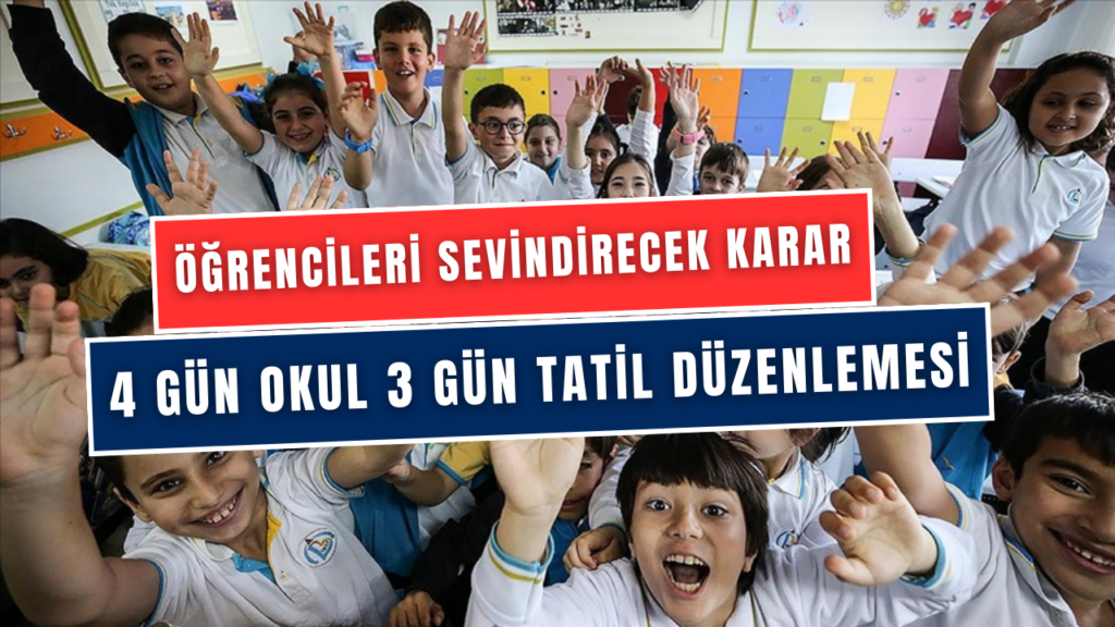 MEB'den 81 İldeki Okullarda Değişiklik! 4 Gün Okul, 3 Gün Tatil Sistemi Geliyor?