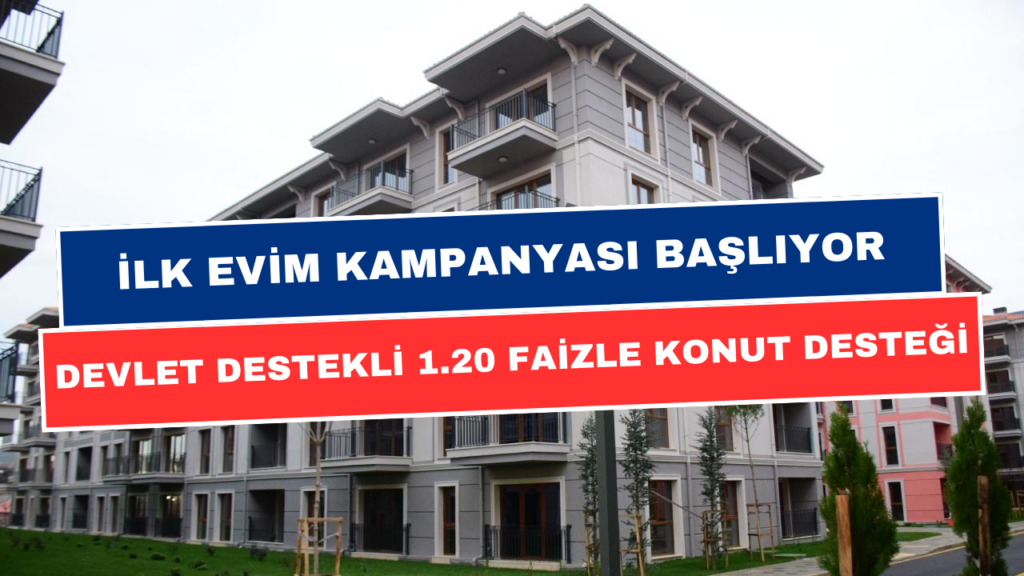 1.20 Faizli İlk Evim Konut Desteği Son Durum! Bakanlık Başvuru Şartlarını Açıkladı!