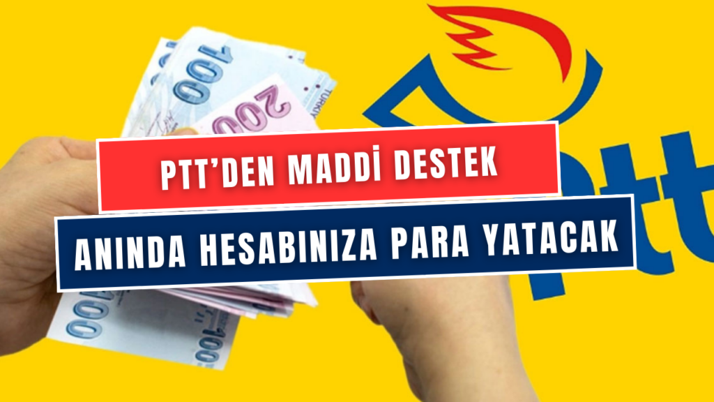 PTT’den Vatandaşlara 73.000 TL Destek! Acil Para İhtiyacı Olan PTT'den Para Alabilir