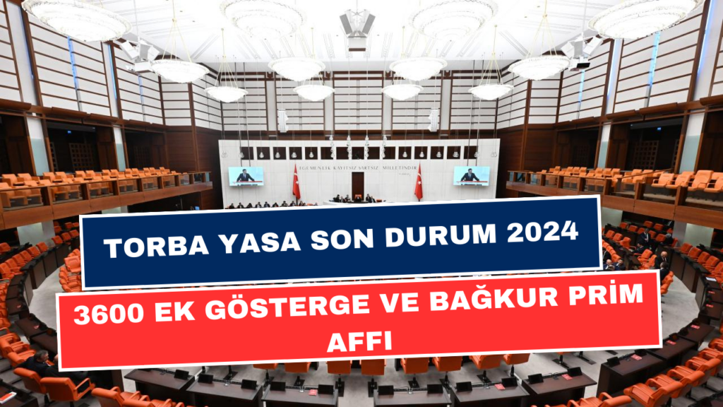 Torba Yasa 2024: 3600 Ek Gösterge ve Bağkur'da Emeklilikte Son Durum!