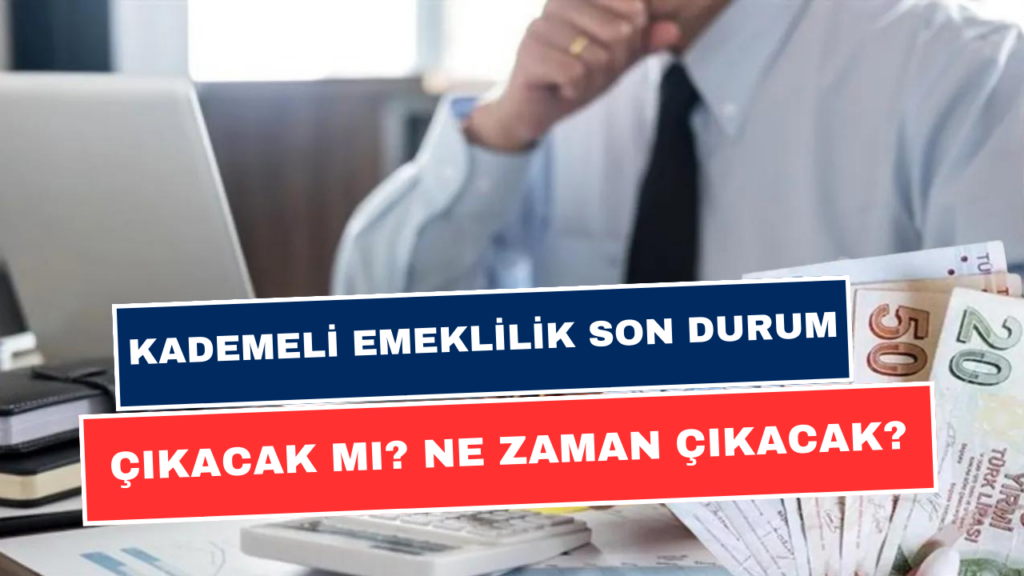 Kademeli Emeklilikte Son Durum: Çıkacak mı, Ne Zaman? Detaylar Belli Oldu