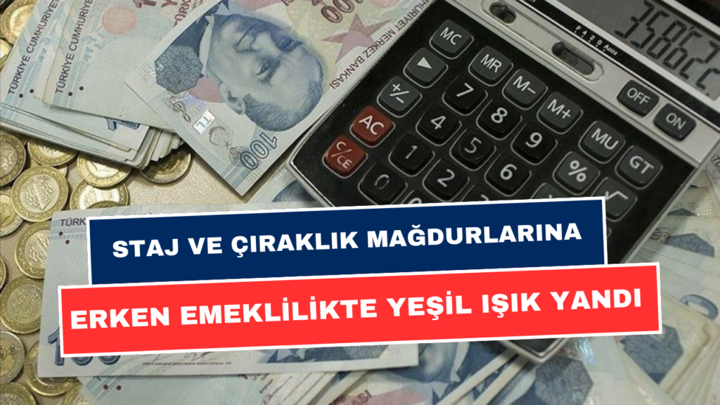 Staj ve Çıraklık Mağdurları İçin SON DAKİKA Gelişmesi! Erken Emeklilik İçin Yeşil Işık Yandı