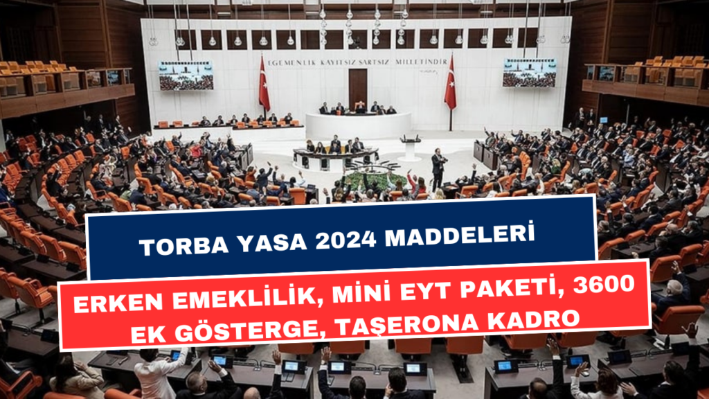 Torba Yasa'da Milyonlarca Vatandaşı Etkileyecek 5 Madde! Erken Emeklilik, Taşerona Kadro, 3600 Ek Gösterge, Mini EYT Paketi