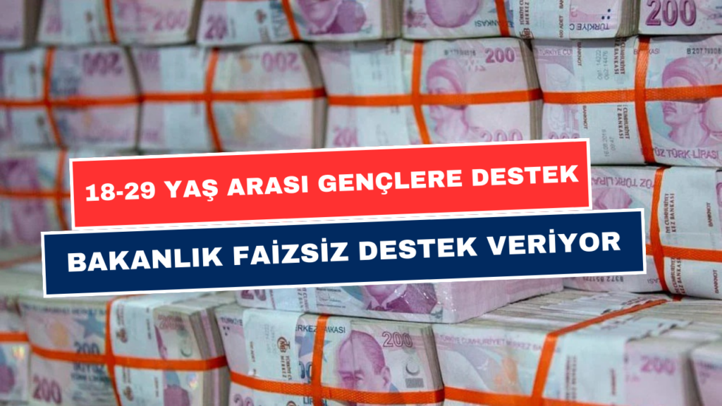 18-29 Yaş Arası Tüm Gençlere Faizsiz Destek Kredisi Başvuruları Açıldı! Başvurana Anında Yatıyor