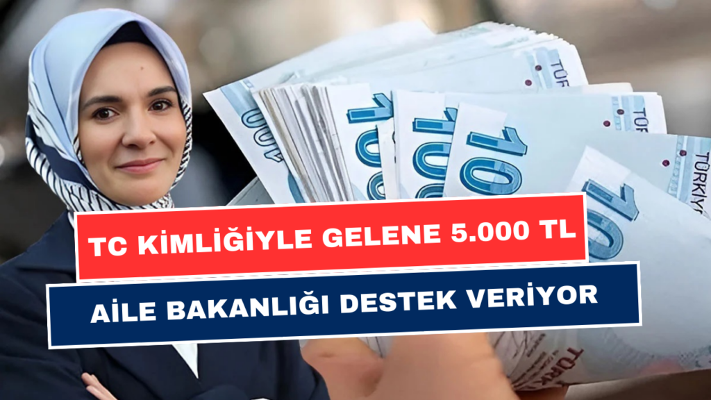 TC Kimlik Numarasıyla Gelene 5.100 TL Nakit Para! Aile Bakanlığı Yeni Desteğini Veriyor