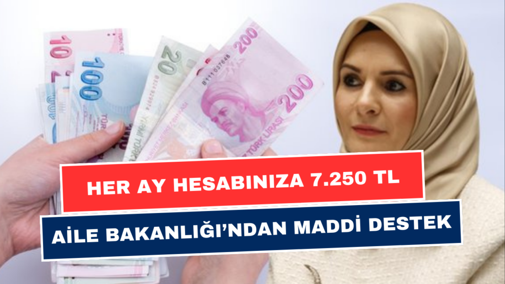 Bakanlık Her Ay Hesabınıza 7.250 TL Yatıracak! Geri Ödemesi Yok