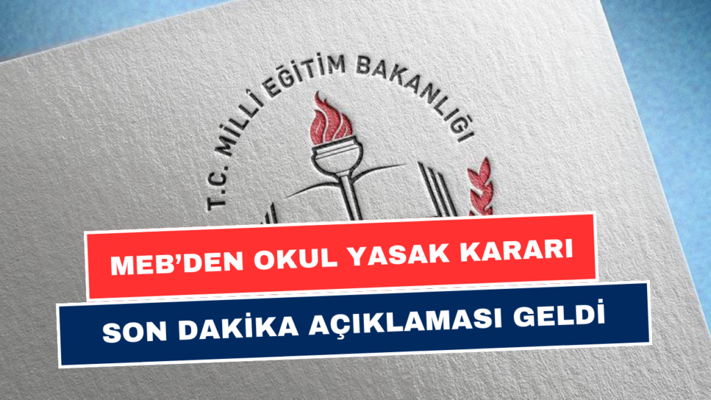 MEB’DEN OKUL YASAK KARARI! İlkokul, Ortaokul, Lise İçin Geçerli Olacak