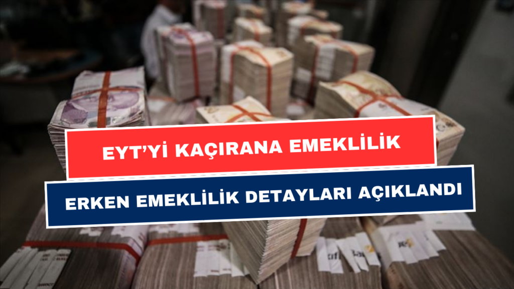 EYT’yi Kaçırana Erken Emeklilik! EYT Düzenlemesiyle Erken Emeklilik Detayları Belli Oldu