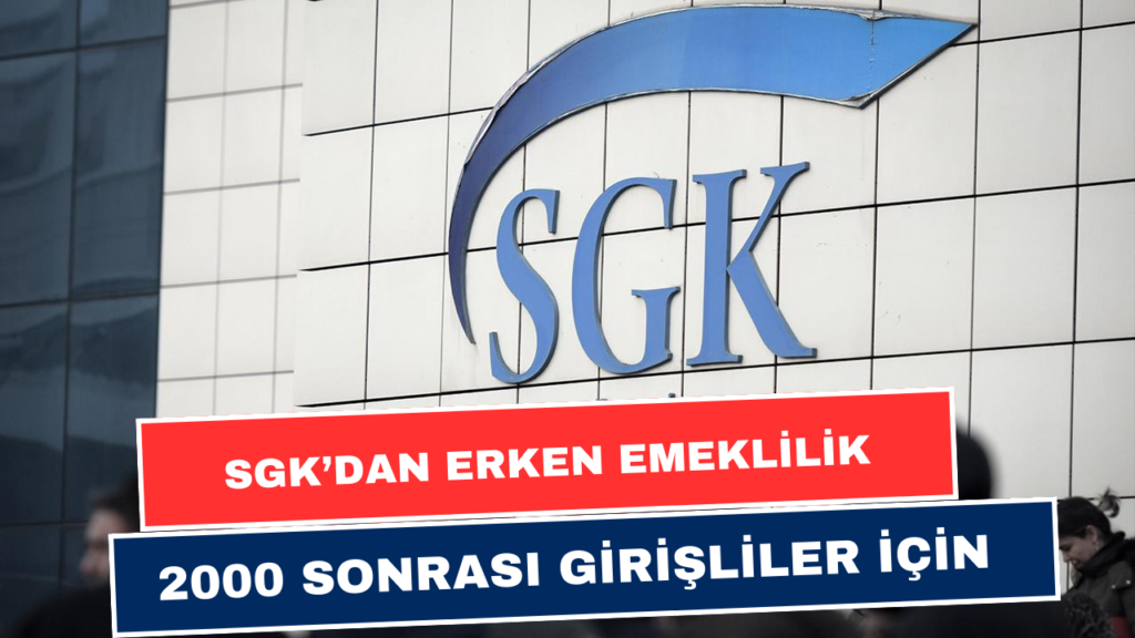 SGK'dan 2000 Sonrası Girişlilere Erken Emeklilik Hakkı! Yeni Emeklilik Listesi Paylaşıldı