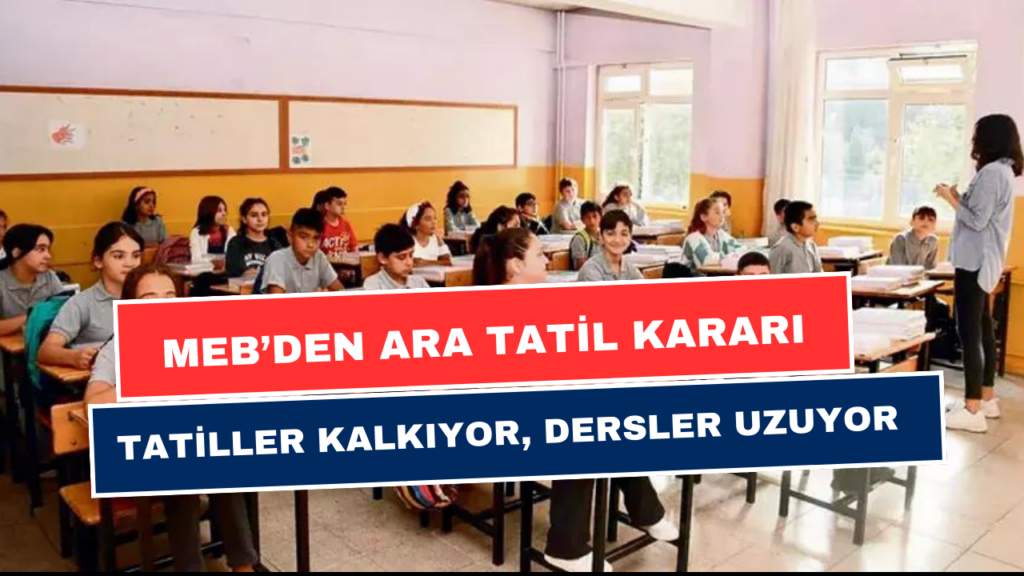 MEB'den Ara Tatil Kararı! Tatiller Kaldırılıyor, Ders Süreleri Artıyor! Öğrenciler Üzgün