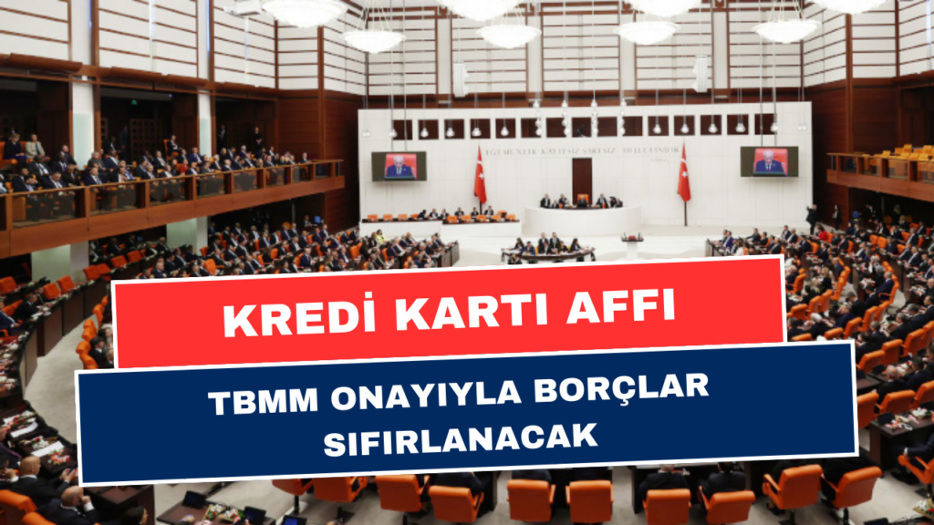 Kredi Kartı Borcu Olanlara Meclis'ten Af Onayı! Devlet Borcunuzdan Kurtacak