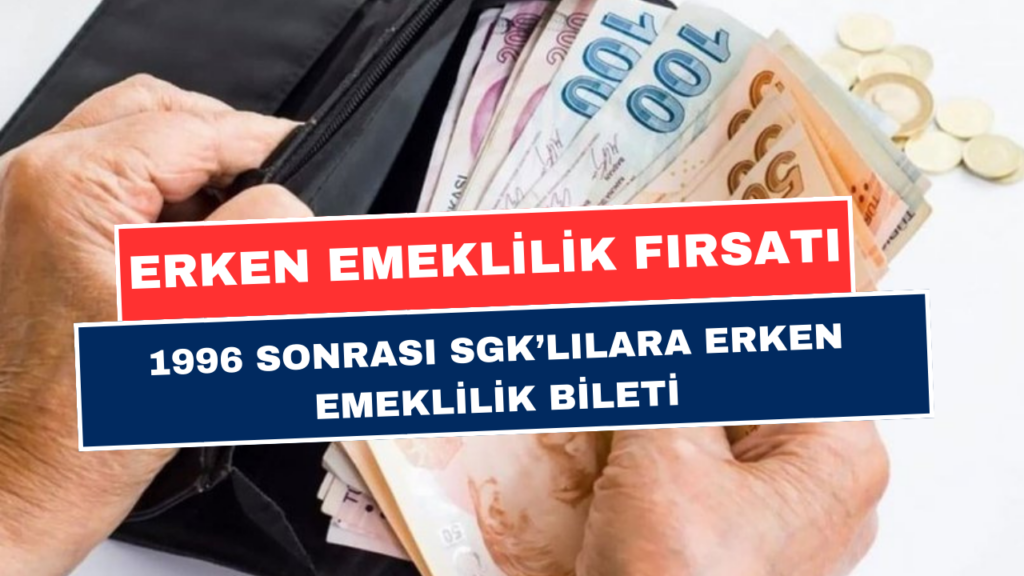 1996 Sonrası SGK’lılara Müjde! Yenilenen Emeklilik Tablosu ve Erken Emeklilik Fırsatı!