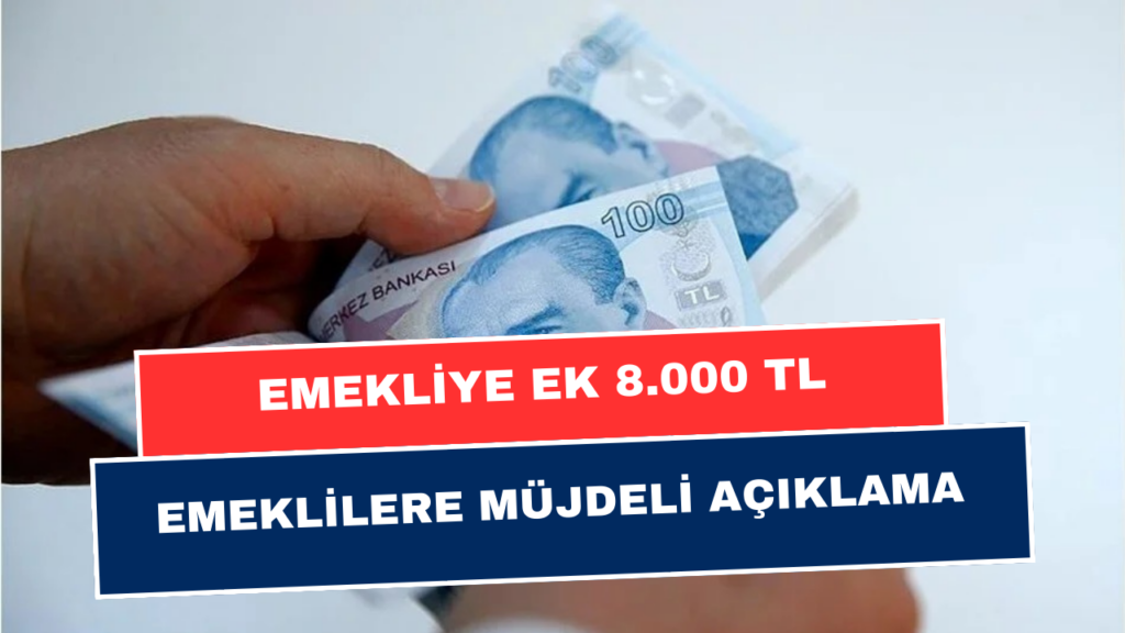 Emeklilere Müjde Hesabınıza 8 Bin TL Ödeme Yatacak! Resmi Açıklama Geldi