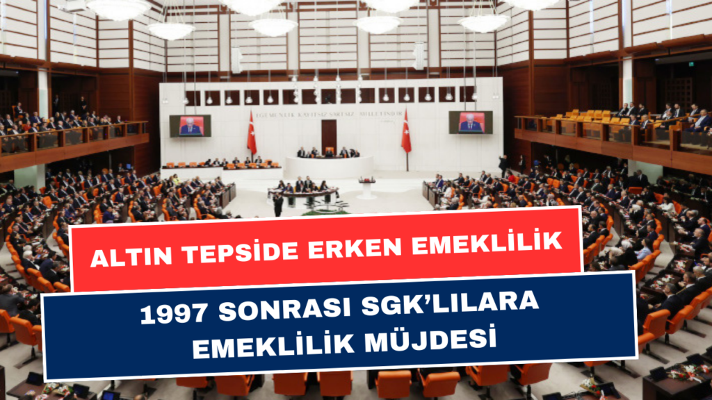 1997-1999-2008 SGK'lılara Erken Emeklilik Hakkı! 45-48-51 Yaşındakilere Altın Tepside Emeklilik!