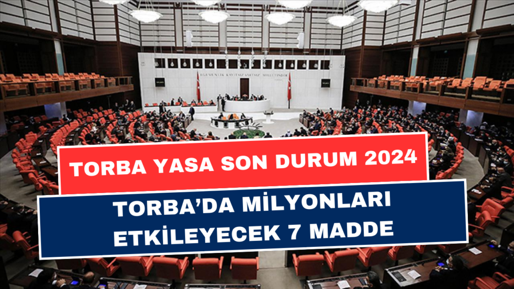 Torba Yasa'nın Belli Olan Maddeleri 2024! Erken Emeklilik, Taşerona Kadro, 3600 Ek Gösterge Ve Daha Fazlası