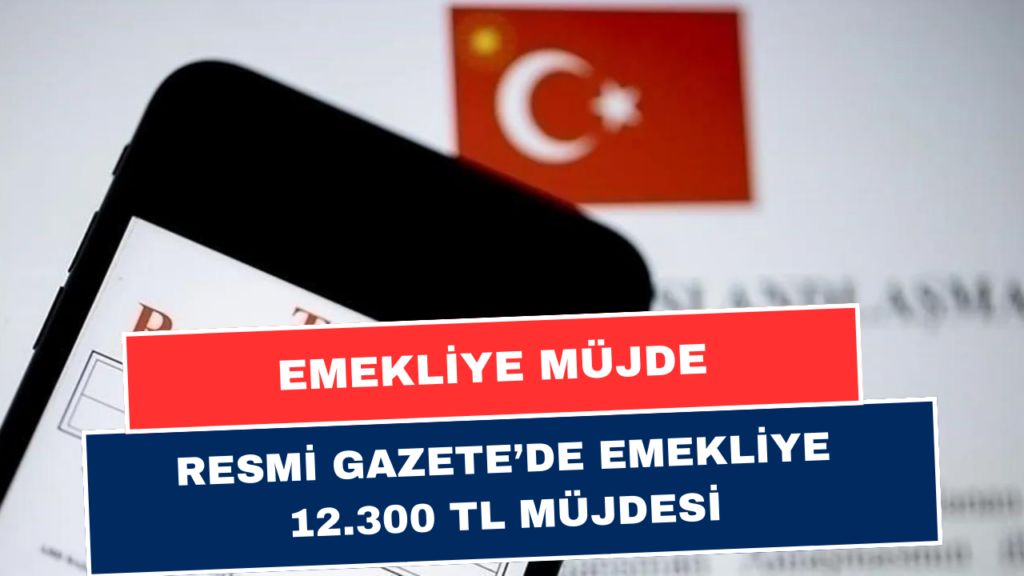 Resmi Gazete’de Emeklilere 12.300 TL Ödeneceği Açıklandı