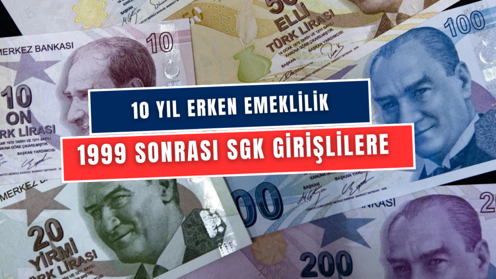 1999 Sonrası SGK Girişlilere 10 Yıl Erken Emeklilik Fırsatı! Maddeleriyle Erken Emeklilik Planı Açıklandı