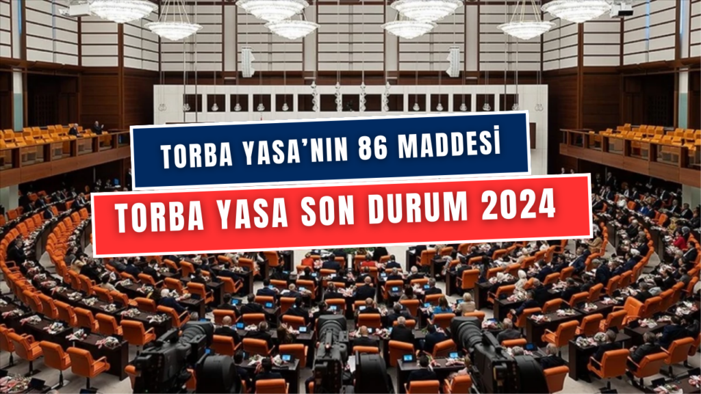 Torba Yasa'nın 86 Maddesi Belli Oldu! Staj Çıraklık, Kademeli Emeklilik, 3600 Ek Gösterge, Taşerona Kadro ve Daha Fazlası