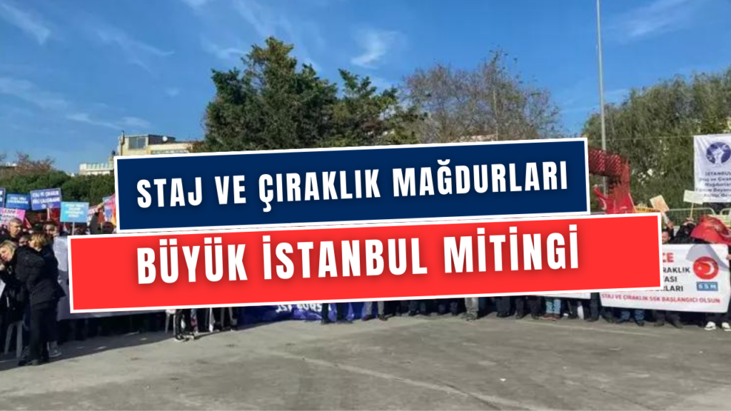 Staj Ve Çıraklık Mağdurları 'Büyük İstanbul Mitingi'nde Seslerini Birlikte Haykıracaklar
