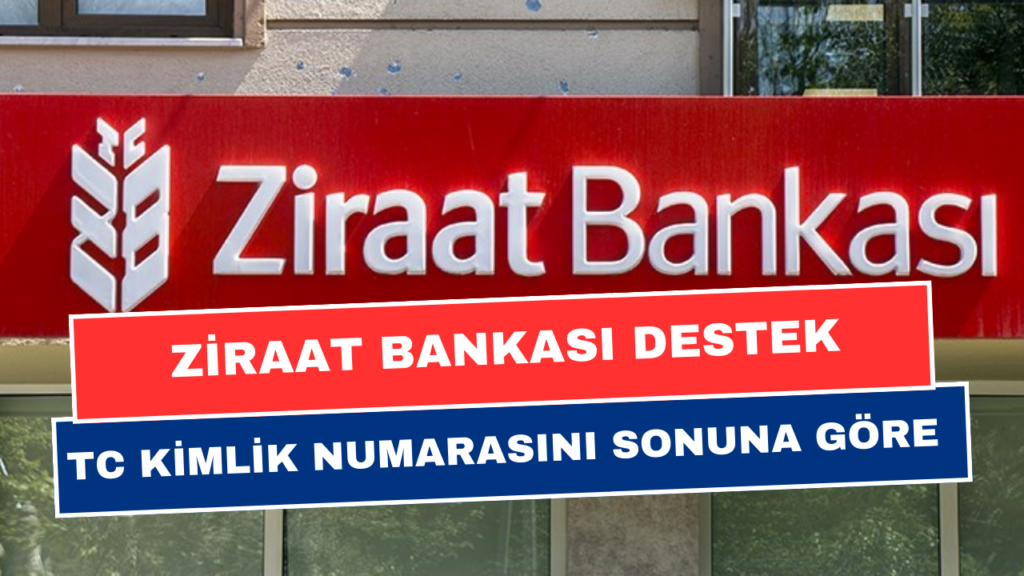 Ziraat Bankası, TC Kimlik Numarası Sonu 0-2-4-6-8 Olanlara 12030 TL Destek Verecek