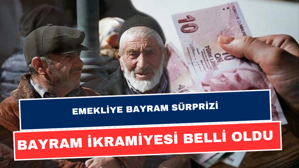 Emekliye Bayram İkramiyesi Heyecanı! İkramiyeler ve Zamlar Ne Zaman Yatacak, Ne Kadar?