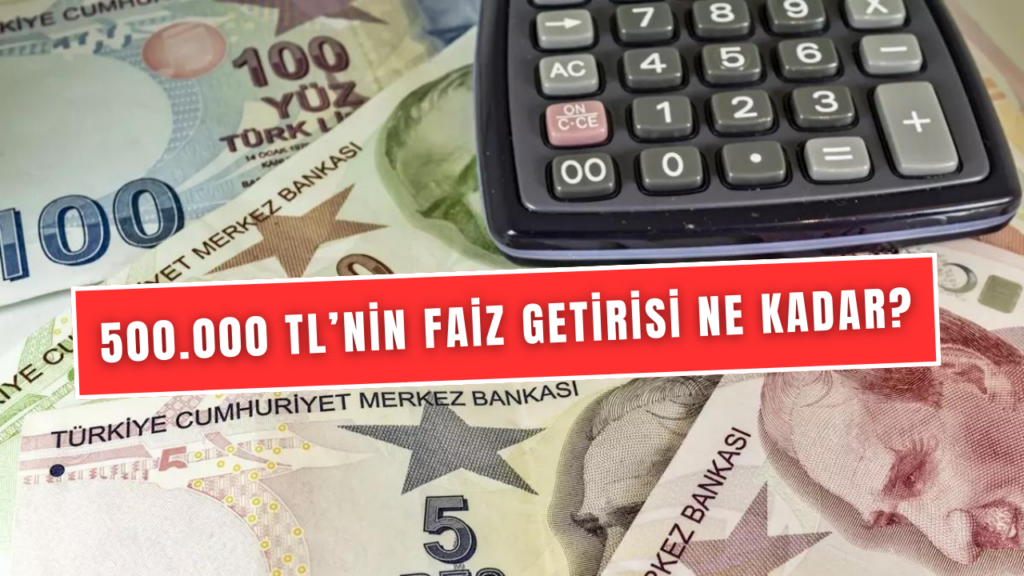 500.000 TL Vadeli Mevduatın 92 Günlük Getirisi! Güncel Faiz Oranları İle Hesaplama