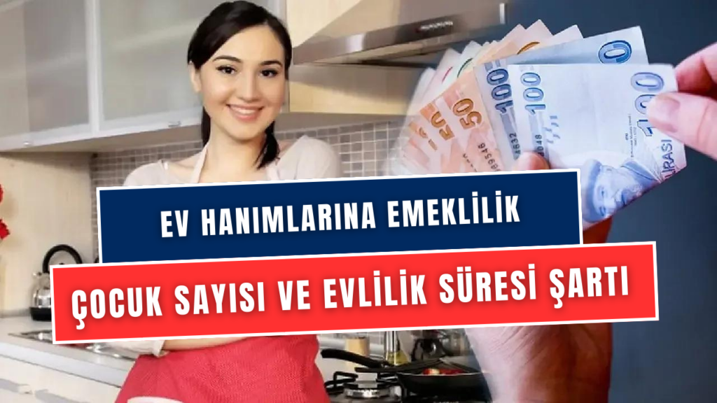 Ev Hanımlarına Prim Desteği Verilecek Emekli Edilecek! Şartlar Belli Oldu! Çocuk Sayısı ve Evlilik Süresi Şartı