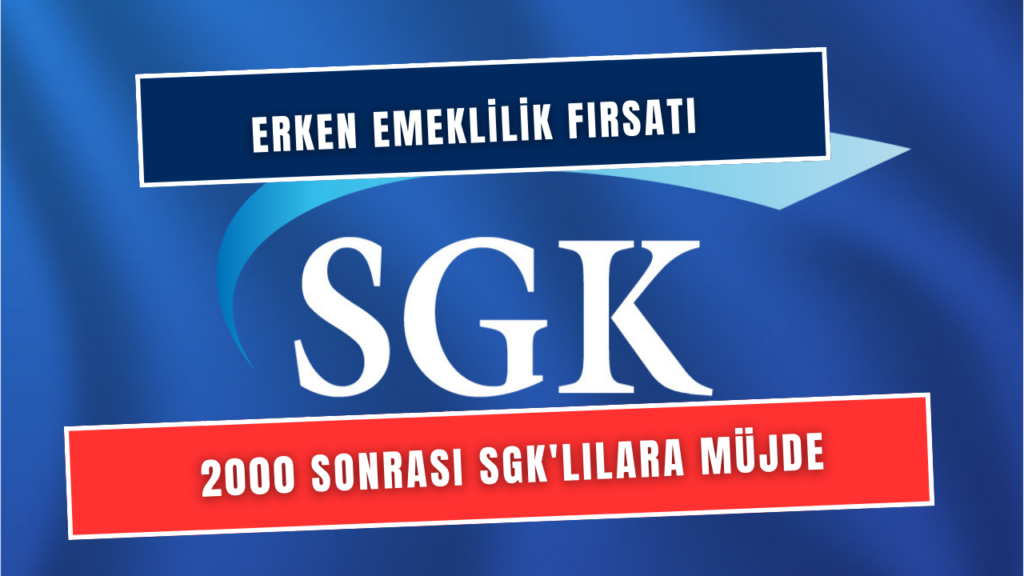 2000 Sonrası SGK'lılara Erken Emeklilik Fırsatı Kapıda! Prim Desteği Detayları