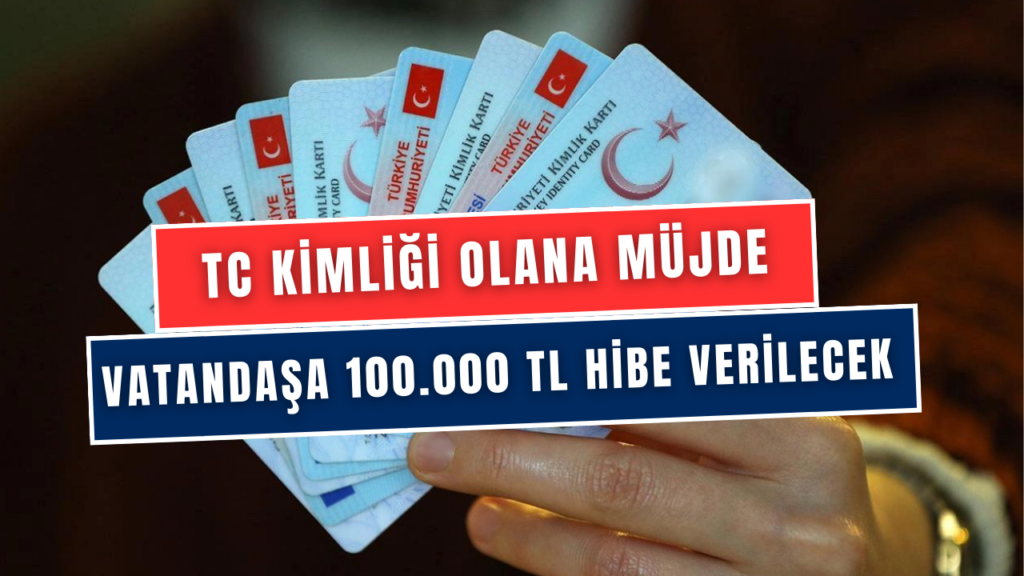 TC Kimlik Kartına Sahip Olanlara 100.000 TL Hibe Hakkı Verilecek! Şahene Destek İçin Geri Sayım