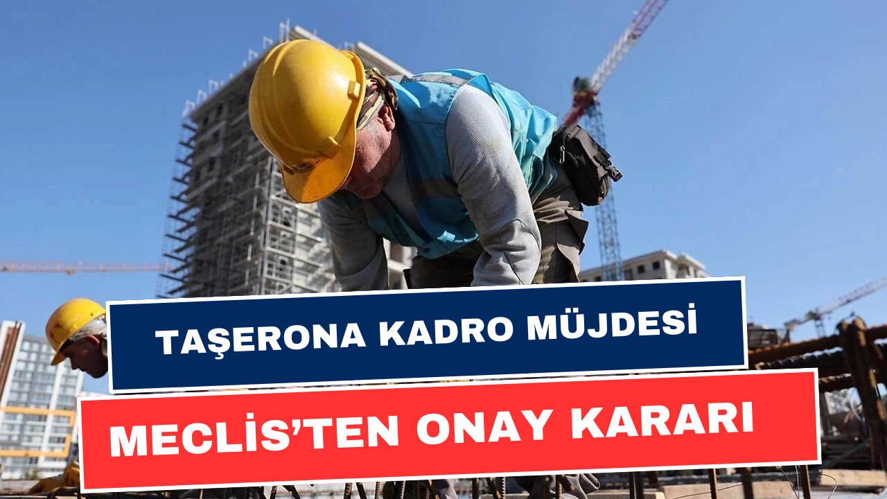 Taşerona Kadro: 90 Bin İşçinin Beklediği Müjdeli Gelişmeler