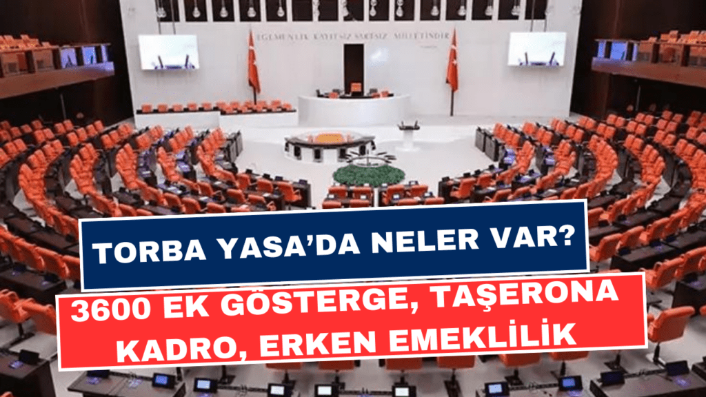 Torba Yasa Gündemi: 3600 Ek Gösterge, Taşerona Kadro ve Erken Emeklilik