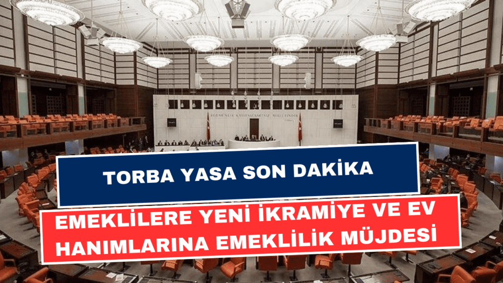 Torba Yasa Son Dakika: Emeklilere Yeni İkramiye ve Ev Hanımlarına Emeklilik Müjdesi!