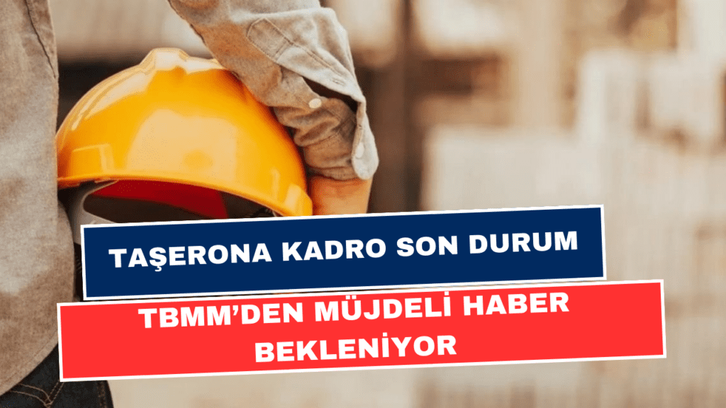 Taşerona Kadroda Son Durum: Torba Yasa Meclis'e Ne Zaman Gelecek? Kadro Bekleyenlere Müjdeli Haber