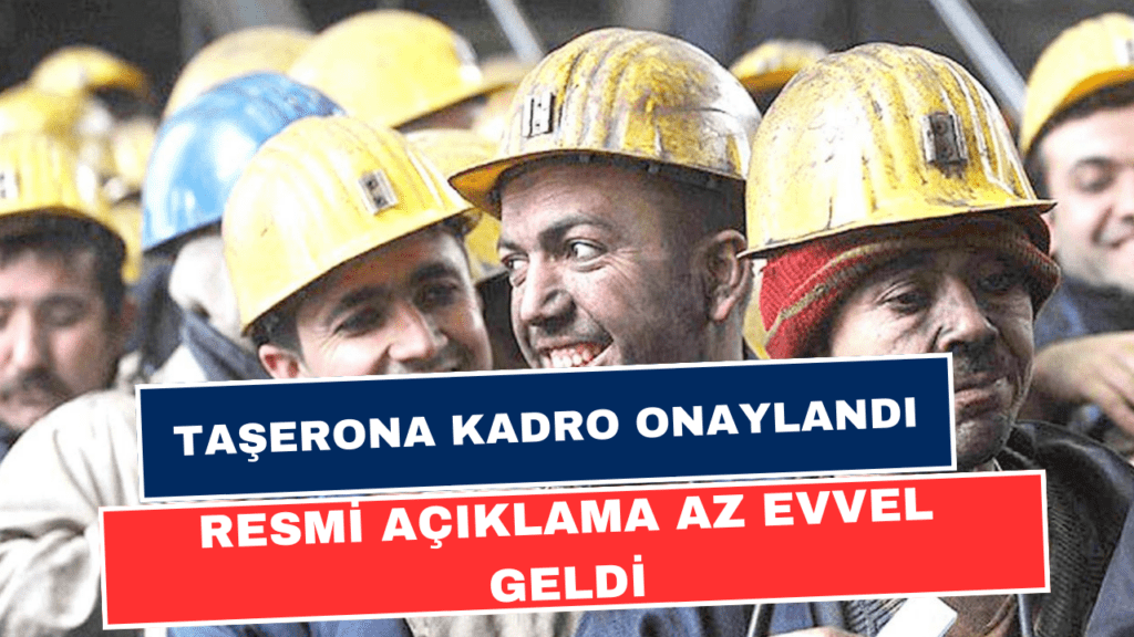 Taşeron İşçilerin Merakla Beklediği Kadro Nihayet Geliyor! Kadro Kimlere Verilecek? Resmi Açıklama Geldi