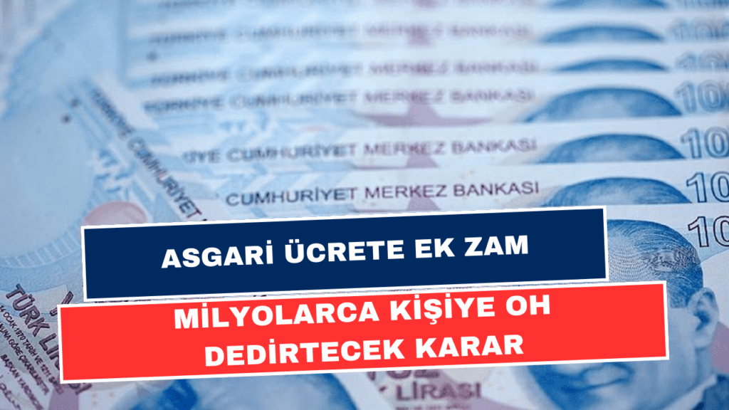 Asgari Ücretlilerin Cebi Rahata Erecek! Asgari Ücrete Ek Zam Geliyor! Tarih Belli Oldu