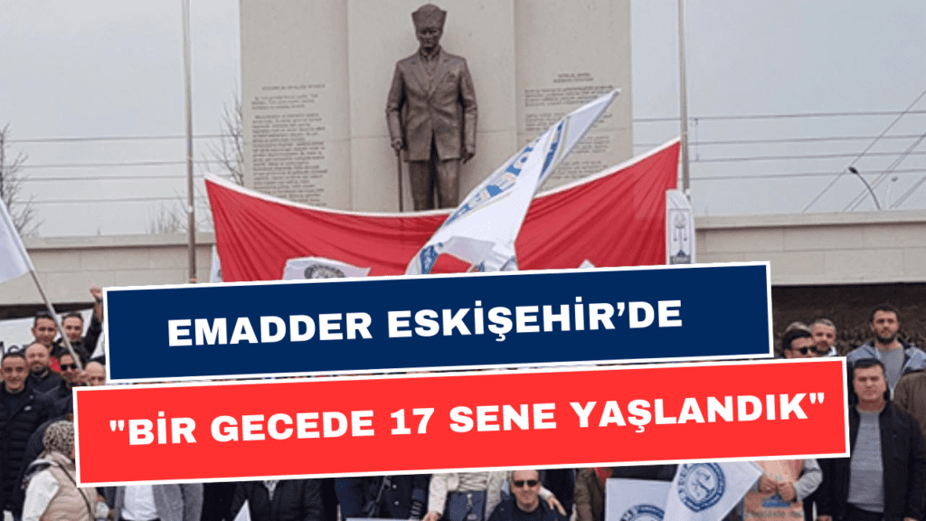 EMADDER Eskişehir’de Çağrıda Bulundu! "Bir Gecede 17 Sene Yaşlandık"