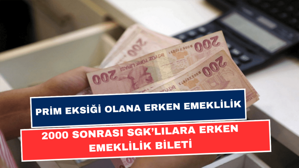 Prim Eksiği Olan 1.5 Milyon Kişi Kapsama Alındı! 2000 Sonrası SGK'lılar İçin Erken Emeklilik Tablosu