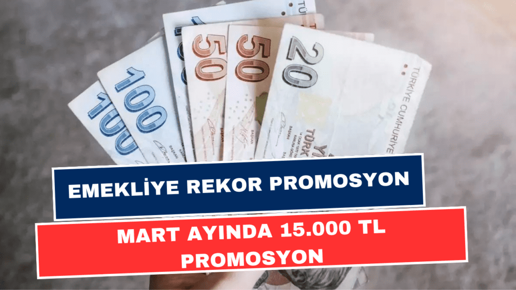 Emekliye Ödemenin Kralını Yaptı! Mart Ayında Emeklilere 15 Bin TL Promosyon