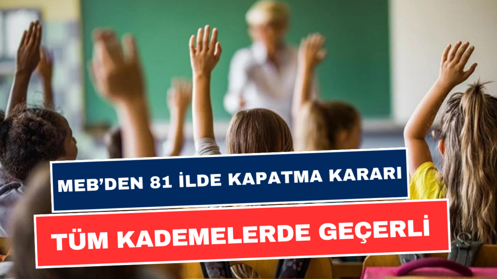 MEB’den 81 İlde Kapatma Kararı! Tüm Kademelerde Geçerli Olacak! İlkokul, Ortaokul ve Lise İçin!