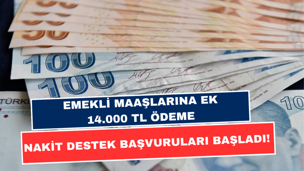 Emekli Maaşlarına Ek 14.000 TL Ödeme: Nakit Destek Başvuruları Başladı!