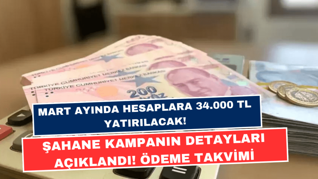 Mart Ayında Hesaplara 34.000 TL Yatırılacak! Şahane Kampanın Detayları Açıklandı! Ödeme Takvimi